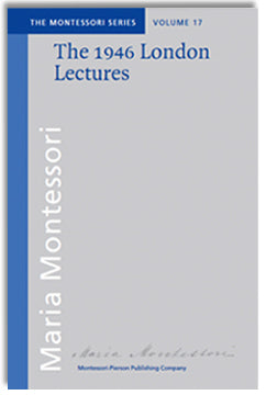 The 1946 London Lectures of Maria Montessori - Maitri Learning
